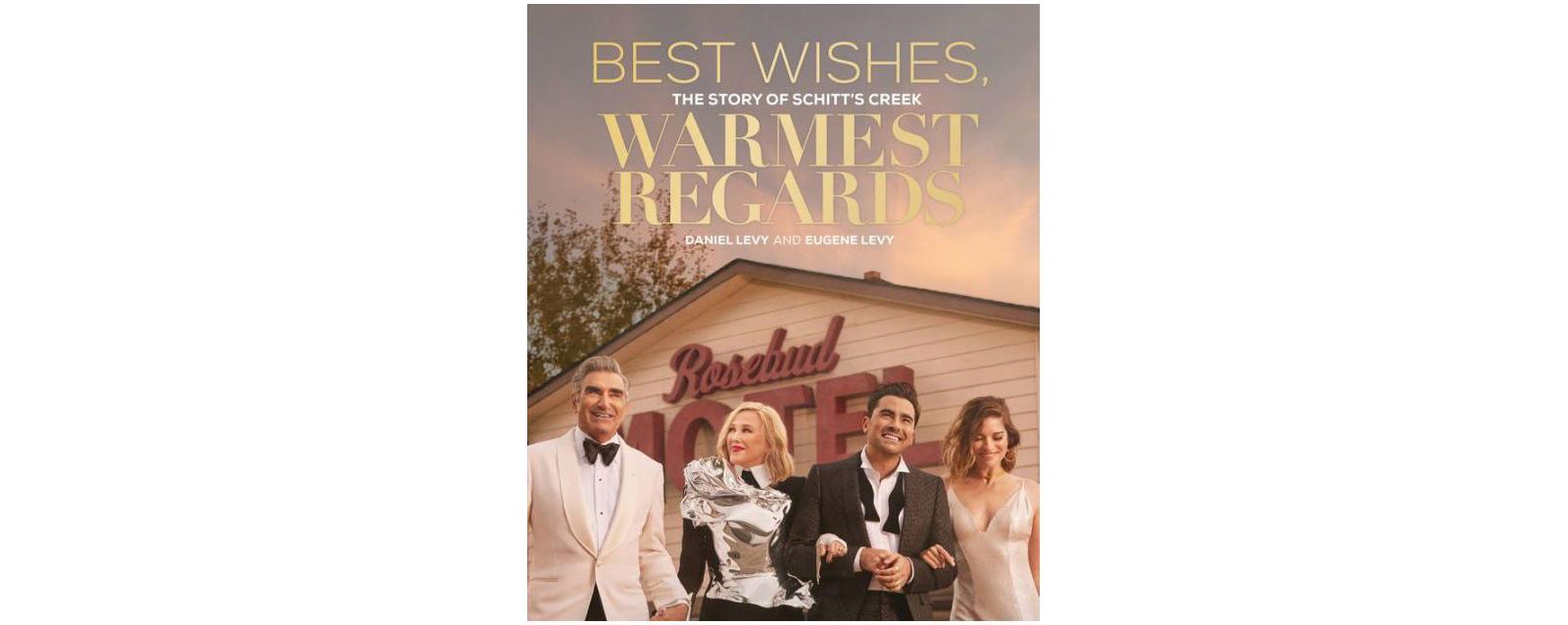 Best Wishes, Warmest Regards - The Story of Schitt's Creek by Daniel Levy