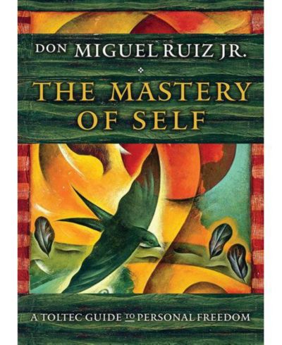 The Mastery of Self - A Toltec Guide to Personal Freedom by don Miguel Ruiz Jr.