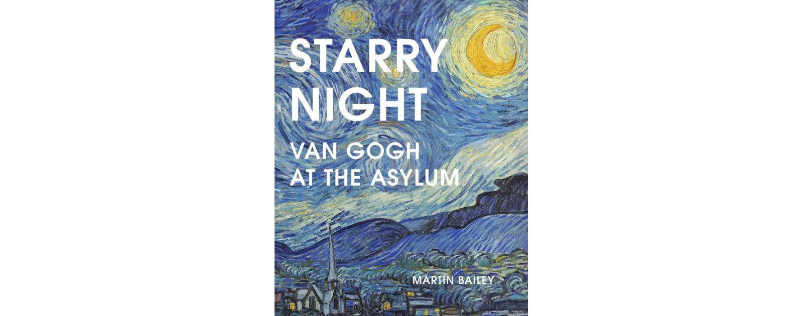 Starry Night: Van Gogh at the Asylum by Martin Bailey