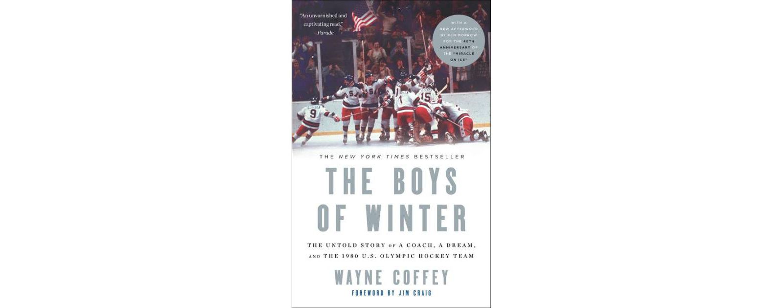 The Boys of Winter- The Untold Story of a Coach, a Dream, and the 1980 U.S. Olympic Hockey Team by Wayne Coffey